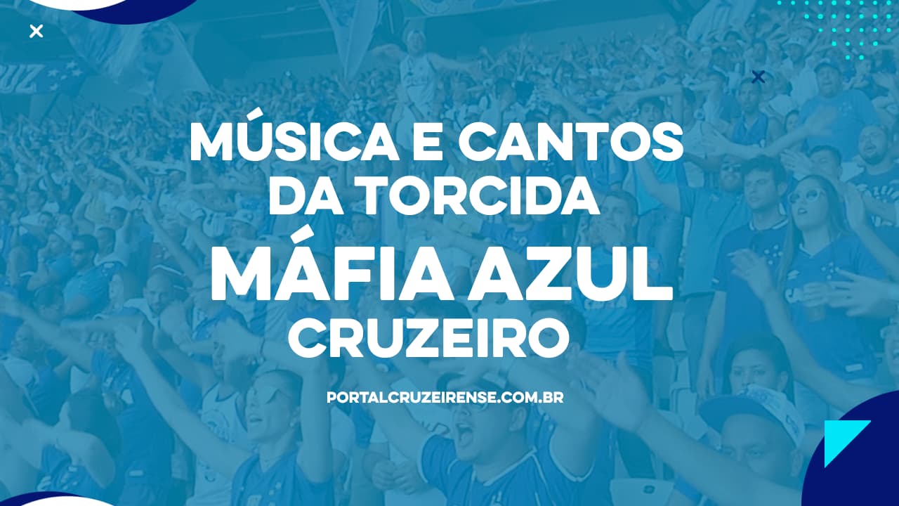 Música e cantos da torcida: Máfia Azul (Cruzeiro)